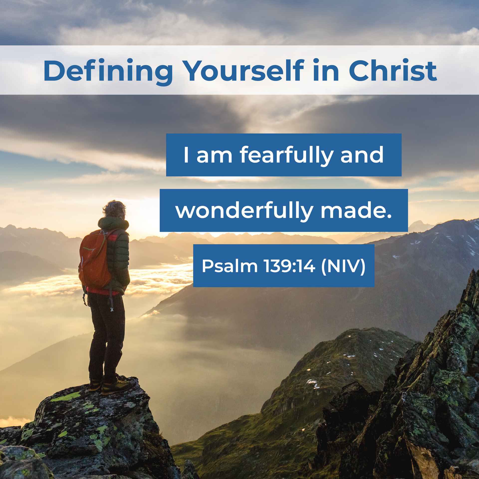 Defining Yourself in Christ. I am fearfully and wonderfully made. Psalm 139:14 (NIV).